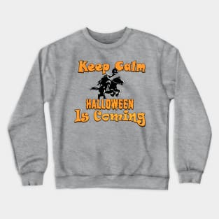 Keep Calm, Halloween Is Coming Crewneck Sweatshirt